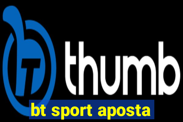 bt sport aposta